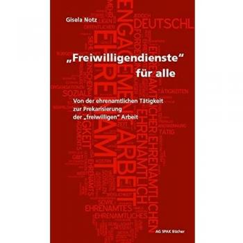 Gisela Notz Freiwilligendienste Für Alle: Von Der Ehrenamtlichen Tätigkeit Zur Prekarisierung Der Freiwilligen Arbeit