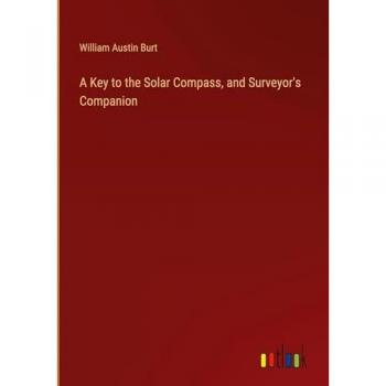 A Key to the Solar Compass, and Surveyor's Companion