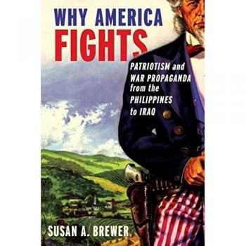 Why America Fights: Patriotism and War Propaganda from the Philippines to Iraq