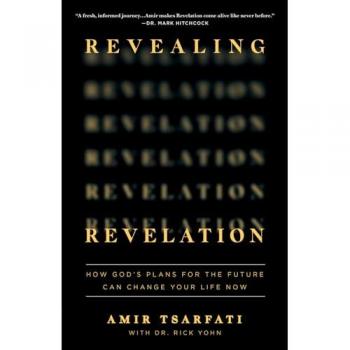 Revealing Revelation : How God's Plans for the Future Can Change Your Life Now
