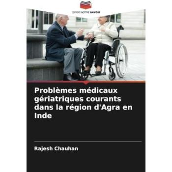 Chauhan, Rajesh: Problèmes médicaux gériatriques courants dans la région d'Agra en Inde