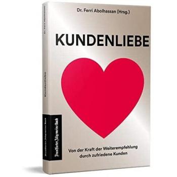 Ferri Abolhassan (Hg.) Kundenliebe: Von Der Kraft Der Weiterempfehlung Durch Zufriedene Kunden