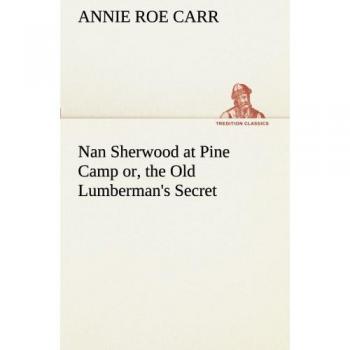 Nan Sherwood at Pine Camp or, the Old Lumberman's Secret
