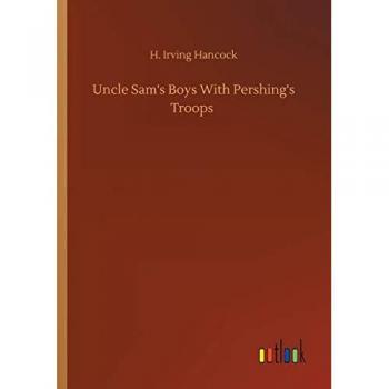 Uncle Sam's Boys With Pershing's Troops