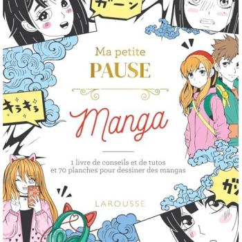 Ma petite pause Manga 1 livre de conseils et de tutos et 70 planches pour dessiner des mangas