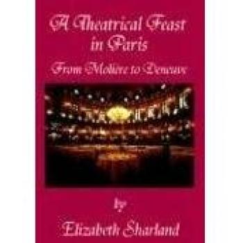 A Theatrical Feast in Paris : From Moliere to Deneuve