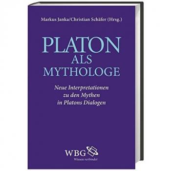 Platon als Mythologe. Interpretationen zu den Mythen in Platons Dialogen.