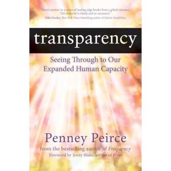 Transparency : Seeing Through to Our Expanded Human Capacity, by Penney Peirce