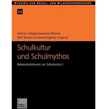 Schulkultur und Schulmythos: Gymnasien zwischen elitärer Bildung und höherer Volksschule im Transformationsprozeß. Rekonstruktionen zur Schulkultur I ... Schul