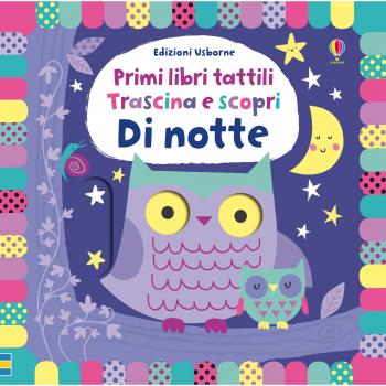 Di notte. Trascina e scopri. Primi libri tattili. Ediz. a colori
