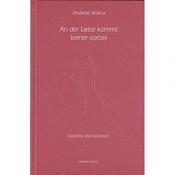 An der Liebe kommt keiner vorbei: Gedichte und Gedanken