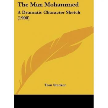 The Man Mohammed: A Dramatic Character Sketch (1900)