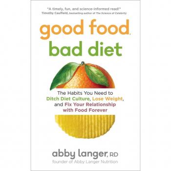 Good Food Bad Diet: The Habits You Need to Ditch Diet Culture Lose Weight and Fix Your Relationship with Food Forever