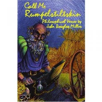 Call Me Rumpelstiltskin: Philosophical Verses
