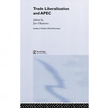 Trade Liberalization and APEC, Routledge Studies in the Modern World Economy, 43