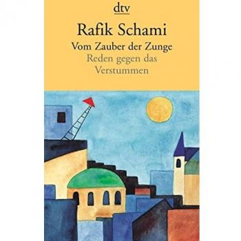 Rafik Schami Vom Zauber Der Zunge: Reden Gegen Das Verstummen