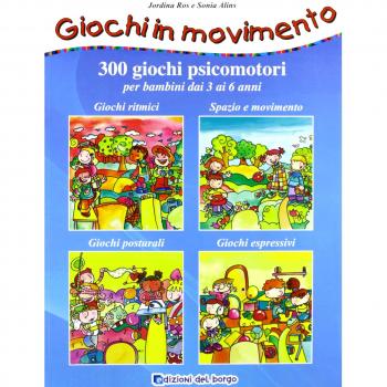 Giochi in movimento. 300 giochi psicomotori. Per bambini dai 3 ai 6 anni