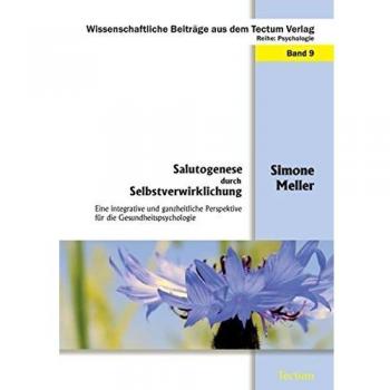 Salutogenese durch Selbstverwirklichung: Eine integrative und ganzheitliche Perspektive für die Gesundheitspsychologie