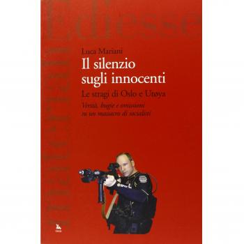 Il silenzio sugli innocenti. Le stragi di Oslo e Utøya. Verità, bugie e omissioni su un massacro di socialisti