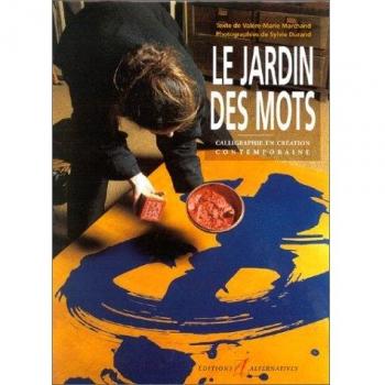 Valère-Marie Marchand Le Jardin Des Mots. Calligraphie En Création Contemporaine