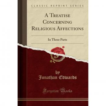 A Treatise Concerning Religious Affections: In Three Parts