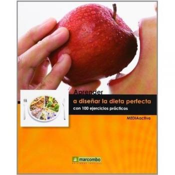 Aprender a diseñar la dieta perfecta con 100 ejercicios prácticos (APRENDER...CON 100 EJERCICIOS PRÁCTICOS)