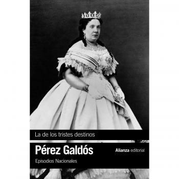 La de los tristes destinos: Episodios Nacionales, 40 /Cuarta Serie