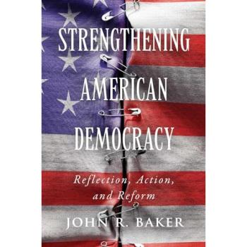 John R. Baker Strengthening American Democracy: Reflection, Action, & Reform