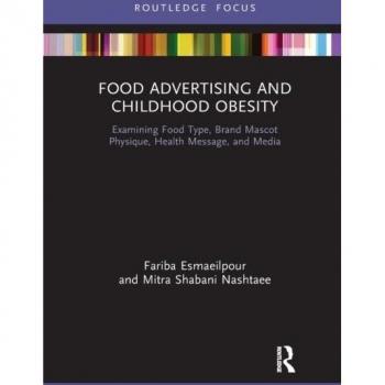 Food Advertising and Childhood Obesity: Examining Food Type, Brand Mascot Physique, Health Message, and Media (Routledge Studies in Marketing)