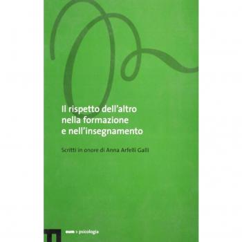 Il rispetto dell'altro nella formazione e nell'insegnamento. Scritti in onore di Anna Arfelli Galli