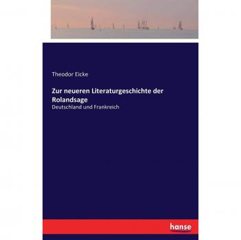 Zur neueren Literaturgeschichte der Rolandsage: Deutschland und Frankreich