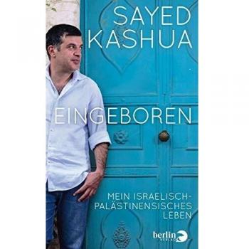 Sayed Kashua Eingeboren: Mein Israelisch-Palästinensisches Leben