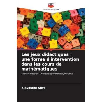 Silva, Kleydiane: Les jeux didactiques : une forme d'intervention dans les cours de mathématiques