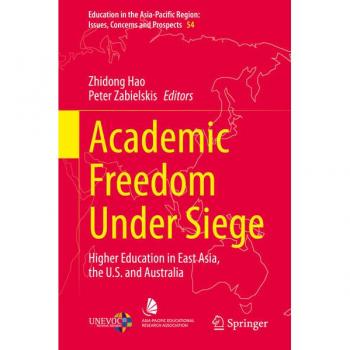Academic Freedom Under Siege: Higher Education in East Asia, the U.S. and Australia (Education in the Asia-Pacific Region: Issues, Concerns and Prospects, 54, Band 54)