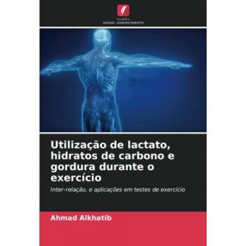 Utilização de lactato, hidratos de carbono e gordura durante o exercício: Inter-relação, e aplicações em testes de exercício