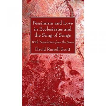 Pessimism and Love in Ecclesiastes and the Song of Songs: With Translations from the Same