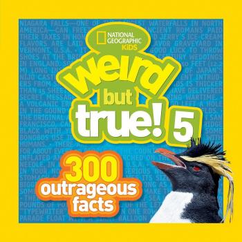 Weird but True: Weird but True! 5 : 300 Outrageous Facts by National Geographic