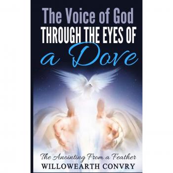 The Voice of God Through the Eyes of a Dove: The Anointing From a Feather