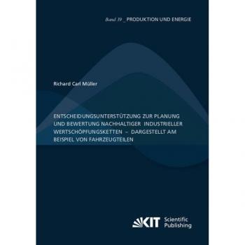 Entscheidungsunterstützung zur Planung und Bewertung nachhaltiger industrieller Wertschöpfungsketten ' dargestellt am Beispiel von Fahrzeugteilen
