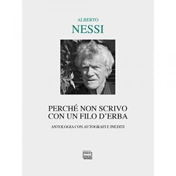 Perché non scrivo con un filo d'erba. Antologia con autografi e inediti