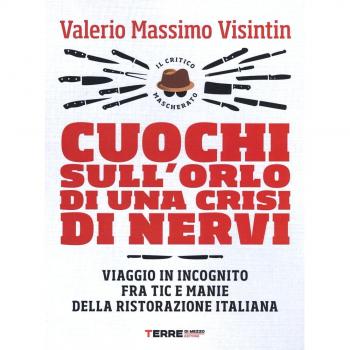 Cuochi sull'orlo di una crisi di nervi. Viaggio in incognito fra tic e manie della ristorazione italiana