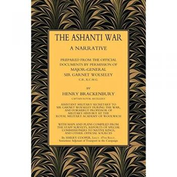 ASHANTI WAR (1874): A Narrative Prepared from the Official Document by Permission of Major-General Sir Garnet Wolseley Volume