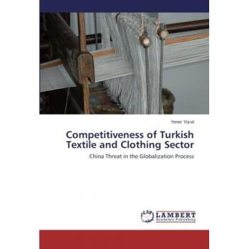 Competitiveness of Turkish Textile and Clothing Sector: China Threat in the Globalization Process