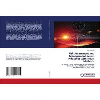 Risk Assessment and Management across Industries with Novel Methods: The author’s novel methods are recognised by the BookAuthority in 100 Best Financial Risk Management Books of All Time