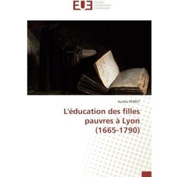 L'éducation des filles pauvres à Lyon (1665-1790)