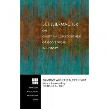 Schleiermacher on Christian Consciousness of God's Work in History (Princeton Theological Monograph, Band 76)