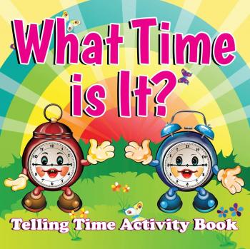 Speedy Publishing Llc: What Time is It?