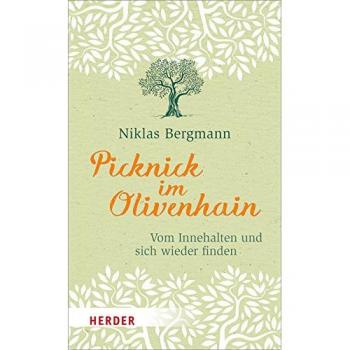 Picknick im Olivenhain: Vom Innehalten und sich wieder finden (HERDER spektrum)