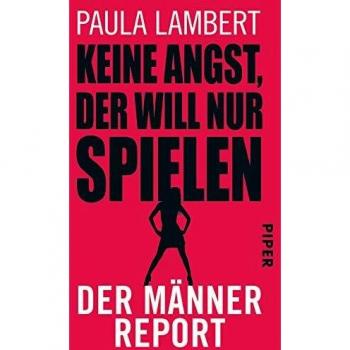 Keine Angst, der will nur spielen: Der Männer-Report