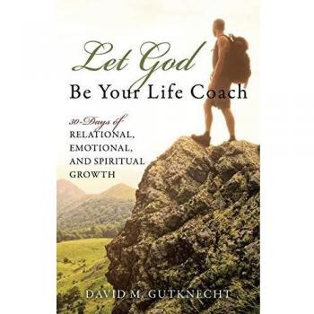 Let God Be Your Life Coach: 30-Days of Relational, Emotional, and Spiritual Growth